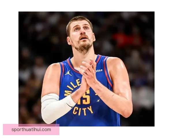 末节6分连连得手约基奇33分15板12助创七项纪录再创新里程碑